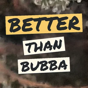 Better Than Bubba Cannabis Strain