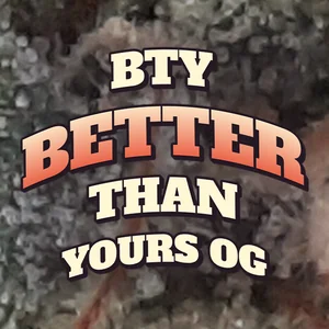 BTY Better Than Yours OG Cannabis Strain