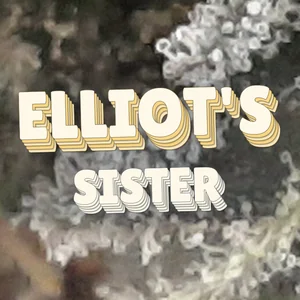 Elliot's Sister Cannabis Strain