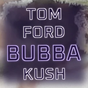 Tom Ford Bubba Kush Cannabis Strain